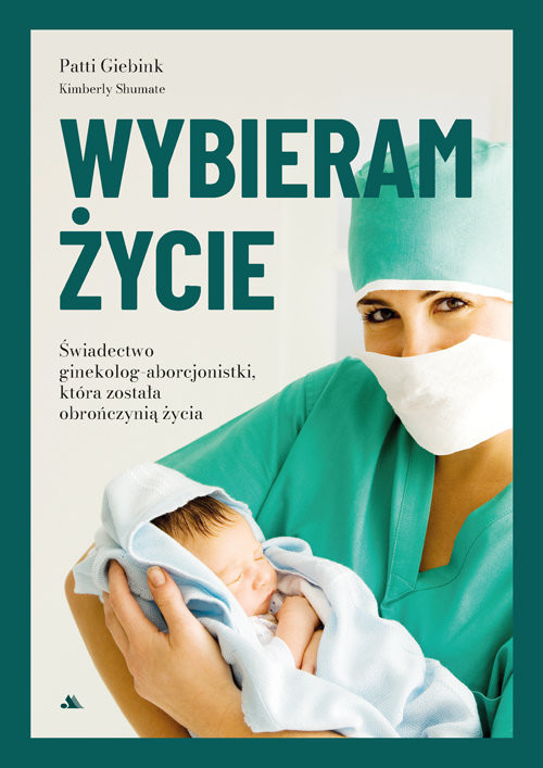 okładka Wybieram życie Wstrząsające świadectwo byłej aborcjonistki, która została obrończynią życia książka