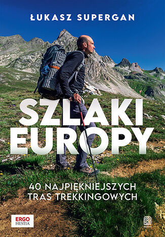 okładka Szlaki Europy. 40 najpiękniejszych tras trekkingowych książka