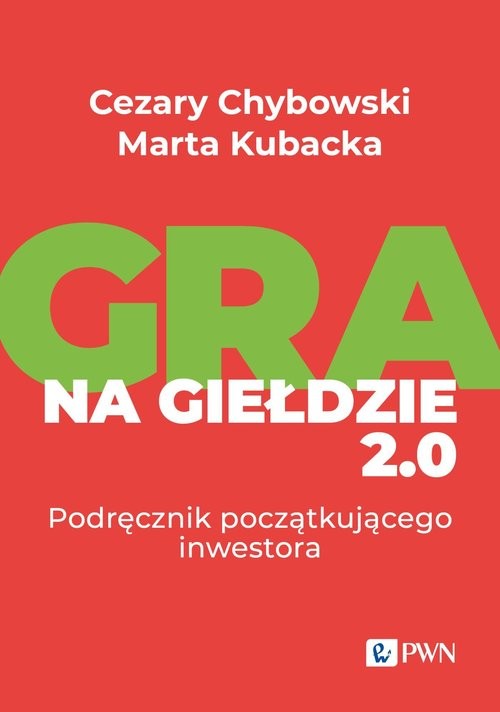 okładka Gra na giełdzie 2.0 Podręcznik początkującego inwestora książka | Chybowski Cezary, Kubacka Marta