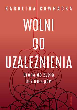 okładka Wolni od uzależnienia. Droga do życia bez nałogów książka