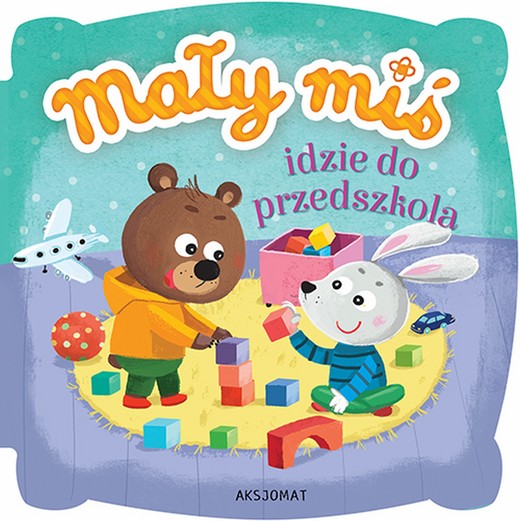 okładka Mały miś idzie do przedszkola książka | Opracowanie zbiorowe