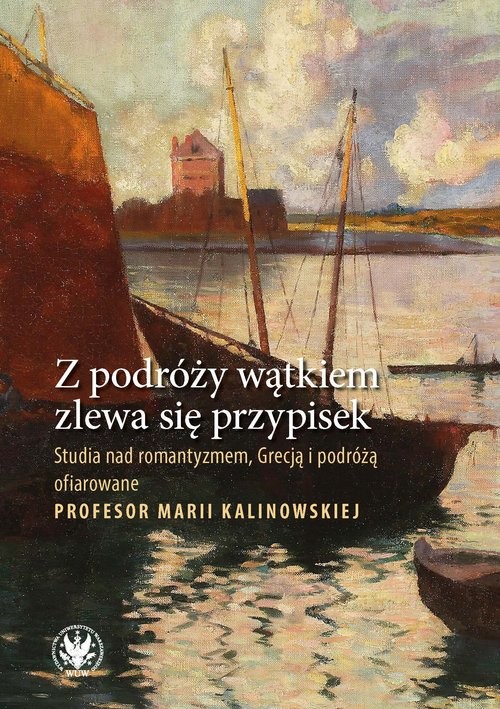 okładka Z podróży wątkiem zlewa się przypisek. Studia nad romantyzmem, Grecją i podróżą ofiarowane Profesor Marii Kalinowskiej książka