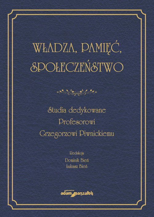 okładka Władza, pamięć, społeczeństwo. Studia dedykowane Profesorowi Grzegorzowi Piwnickiemu książka