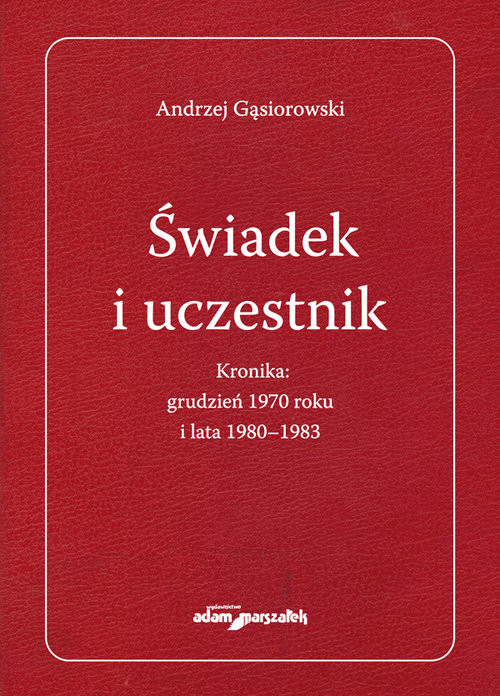 okładka Świadek i uczestnik. Kronika:grudzień 1970roku i lata 1980-1983 książka
