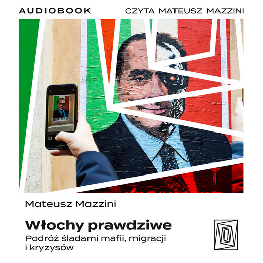 okładka Włochy prawdziwe. Podróż śladami mafii, migracji i kryzysów audiobook | MP3 | Mateusz Mazzini