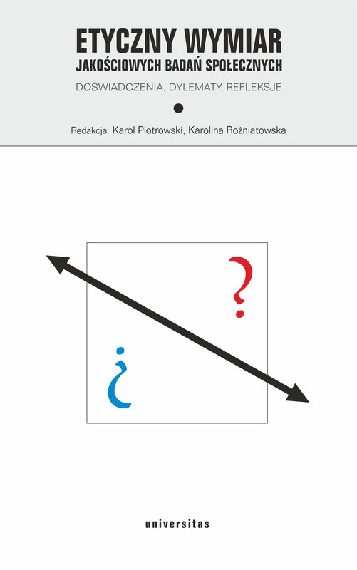 okładka Etyczny wymiar jakościowych badań społecznych. Doświadczenia, dylematy, refleksje ebook | epub, pdf | Karol Piotrowski, Karolina Rożniatowska