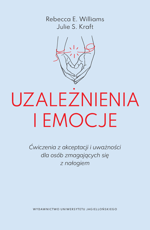 okładka Uzależnienia i emocje ebook | epub, mobi | Rebecca E. Williams, Julie S. Kraft