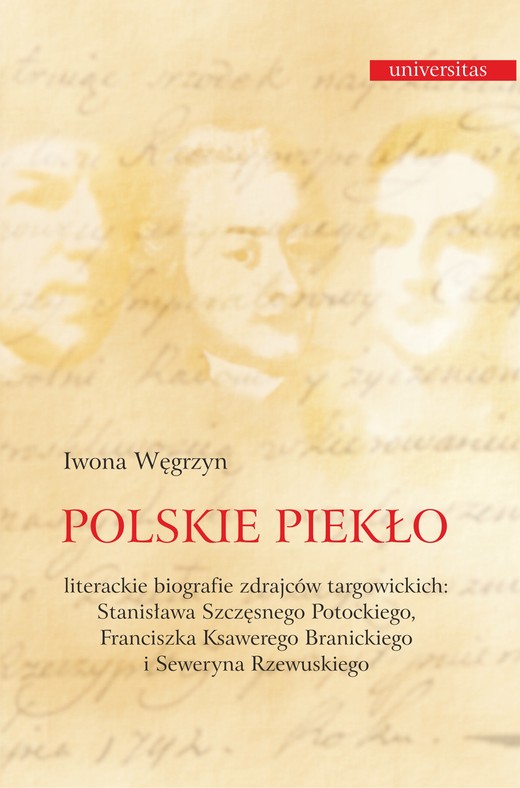 okładka Polskie piekło. Literackie biografie zdrajców targowickch: Stanisława Szczęsnego Potockiego, Franciszka Ksawerego Branickiego i Seweryna Rzewuskiego ebook | pdf | Iwona Węgrzyn