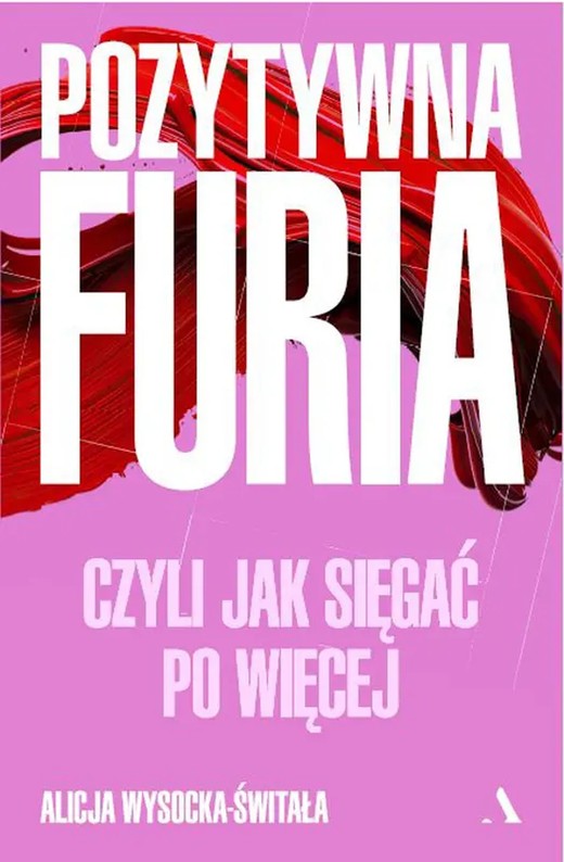okładka Pozytywna furia. Czyli jak sięgać po więcej ebook | epub, mobi | Alicja Wysocka-Świtała