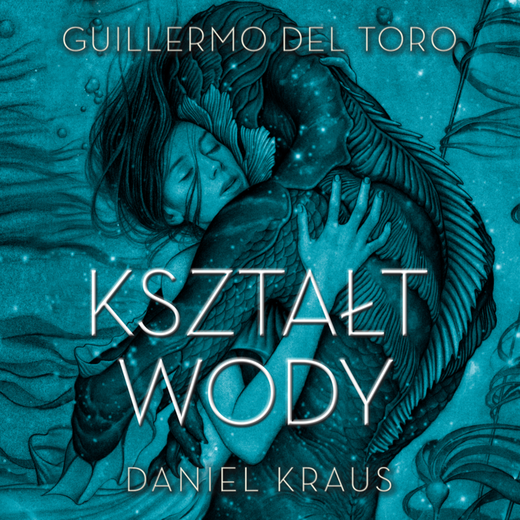 okładka Kształt wody audiobook | MP3 | Daniel Kraus, Guillermo del Toro