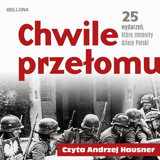 okładka Chwile przełomu. 25 wydarzeń, które zmieniły dzieje Polski audiobook | MP3 | Agata Sosnowska, Paweł Stachnik, Maciej A. Pieńkowski, Michael Morys-Twarowski, Piotr Kroll, Rafał Kowalczyk, Dariusz Kaliński, Kamil Janicki, Sebastian Pawlina, Pawlina Sebastian
