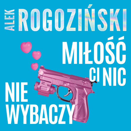 okładka Miłość ci nic nie wybaczy audiobook | MP3 | Alek Rogoziński