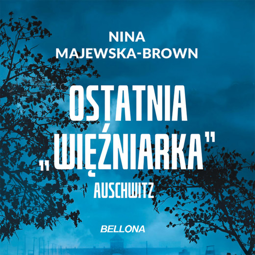 okładka Ostatnia więźniarka Auschwitz audiobook | MP3 | Nina Majewska-Brown