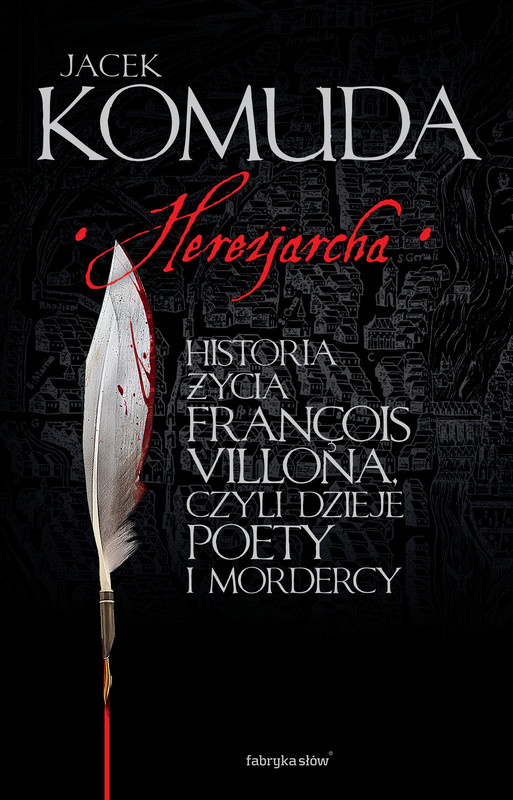 okładka Herezjarcha. Historia życia François Villona, czyli dzieje poety i mordercy ebook | epub, mobi | Jacek Komuda
