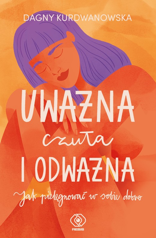 okładka Uważna, czuła i odważna ebook | epub, mobi | Dagny Kurdwanowska