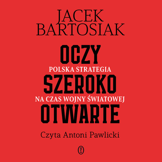okładka Oczy szeroko otwarte. Polska strategia na czas wojny światowej audiobook | MP3 | Jacek Bartosiak