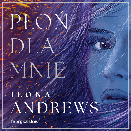 okładka Płoń dla mnie audiobook | MP3 | Ilona Andrews