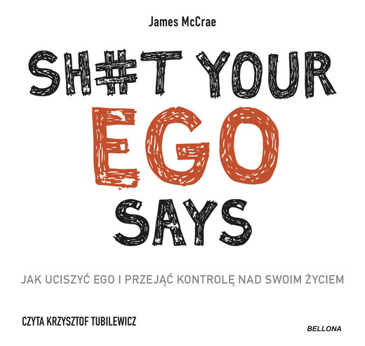 okładka Sh#t your ego says. Jak uciszyć ego i przejąć kontrolę nad swoim życiem audiobook | MP3 | James McCrae