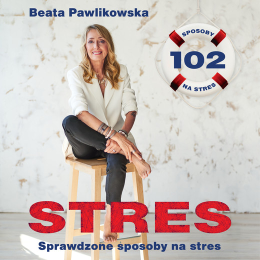 okładka Stres. 102 sprawdzone sposoby na stres audiobook | MP3 | Beata Pawlikowska