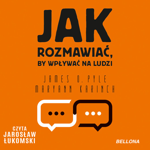 okładka Jak rozmawiać, by wpływać na ludzi audiobook | MP3 | James O. Pyle, Maryann Karinch