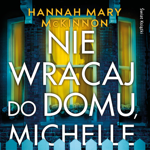 okładka Nie wracaj do domu, Michelle audiobook | MP3 | Hannah Mary McKinnon