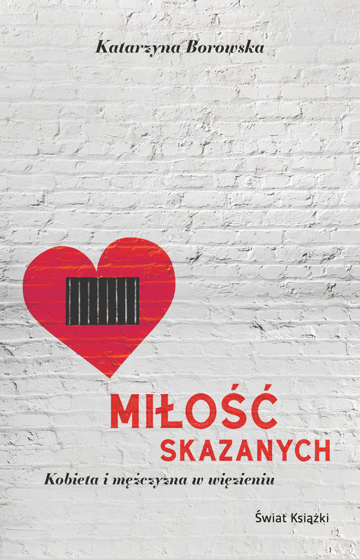 okładka Miłość skazanych - kobieta i mężczyzna w więzieniu ebook | epub, mobi | Katarzyna Borowska