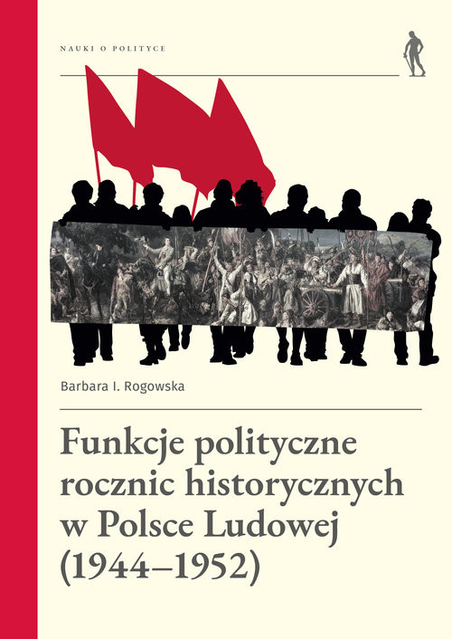 okładka Funkcje polityczne rocznic historycznych w Polsce Ludowej (1944-1952) książka | Barbara Rogowska