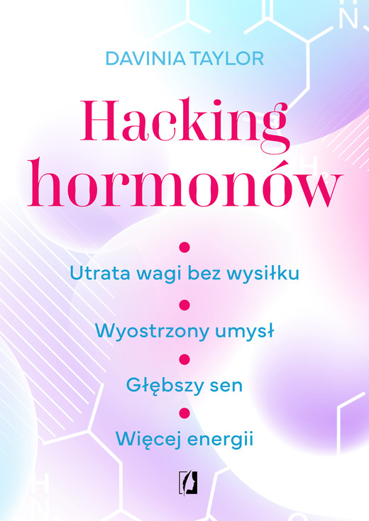okładka Hacking hormonów. Utrata wagi bez wysiłku. Wyostrzony umysł. Głębszy sen. Więcej energii ebook | epub, mobi | Davinia Taylor