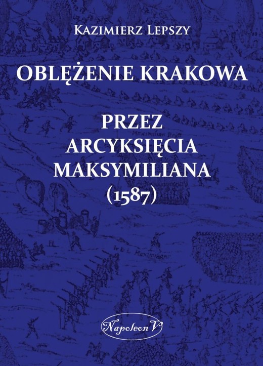 okładka Oblężenie Krakowa przez arcyksięcia Maksymiliana ebook | epub, mobi | Lepszy Kazimierz