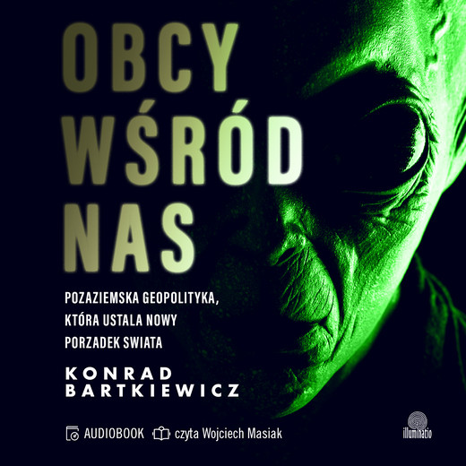 okładka Obcy wśród nas. Pozaziemska geopolityka, która ustala nowy porządek świata audiobook | MP3 | Konrad Bartkiewicz