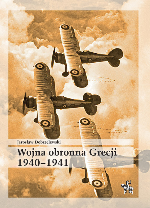 okładka Wojna obronna Grecji 1940 - 1941 książka | Dobrzelewski Jarosław