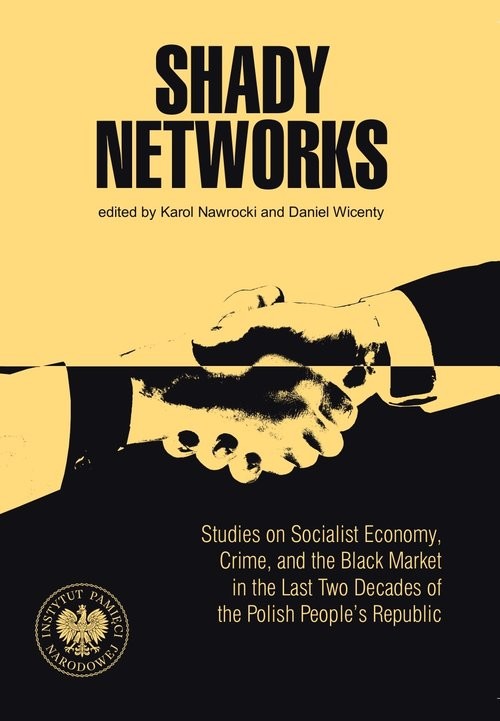 okładka Shady Networks Studies on Socialist Economy, Crime, and the Black Market in the Last Two Decades of the Polish Peop książka | Karol Nawrocki