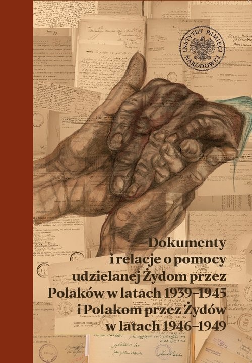 okładka Dokumenty i relacje o pomocy udzielanej Żydom przez Polaków w latach 1939-1945 i Polakom przez Żydów Wybór dokumentów z akt Wydziału Opieki Społecznej Centralnego Komitetu Żydów w Polsce książka