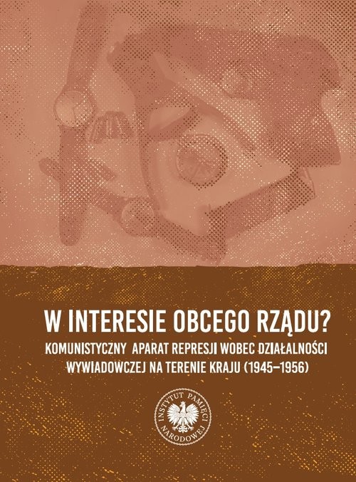 okładka W interesie obcego rządu? Komunistyczny aparat represji wobec działalności wywiadowczej na terenie kraju (1945–1956) książka | Krok Tomasz