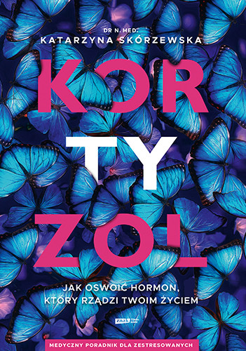 okładka Kortyzol. Jak oswoić hormon, który rządzi twoim życiem książka | Katarzyna Skórzewska