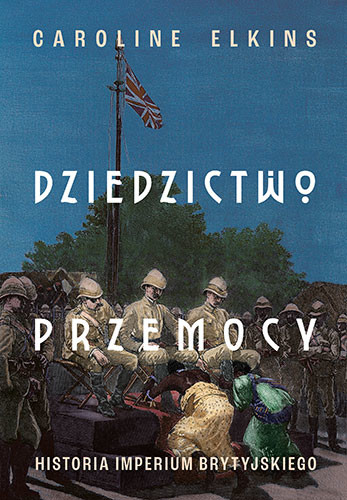 okładka Dziedzictwo przemocy. Historia imperium brytyjskiego książka | Caroline Elkins