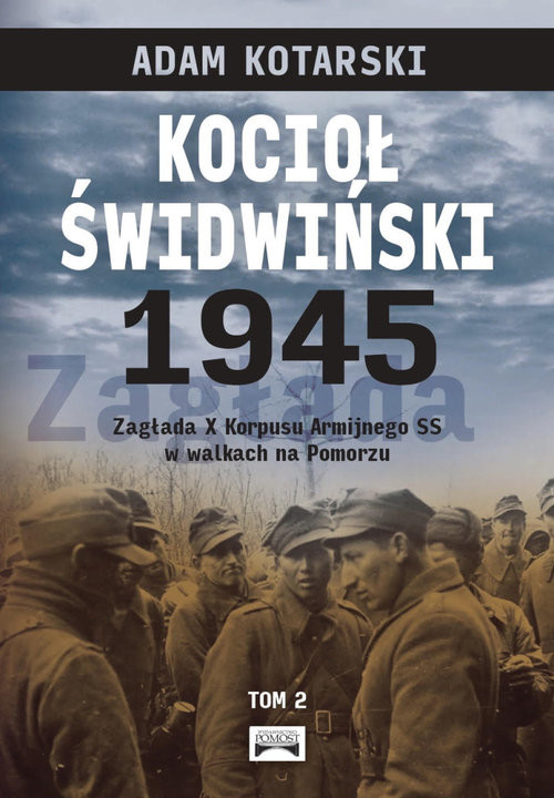 okładka Kocioł świdwiński 1945 Tom 2 Zagłada X Korpusu Armijnego SS w walkach na Pomorzu książka