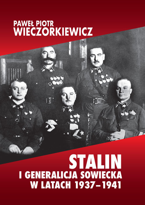 okładka Stalin i generalicja sowiecka w latach 1937-1941 książka | Wieczorkiewicz PawełPiotr