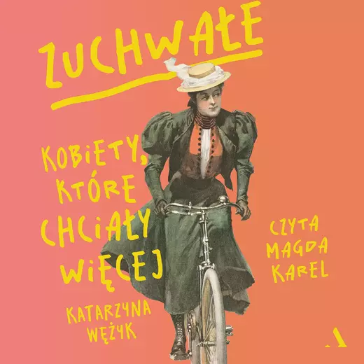 okładka Zuchwałe. Kobiety, które chciały więcej audiobook | MP3 | Katarzyna Wężyk