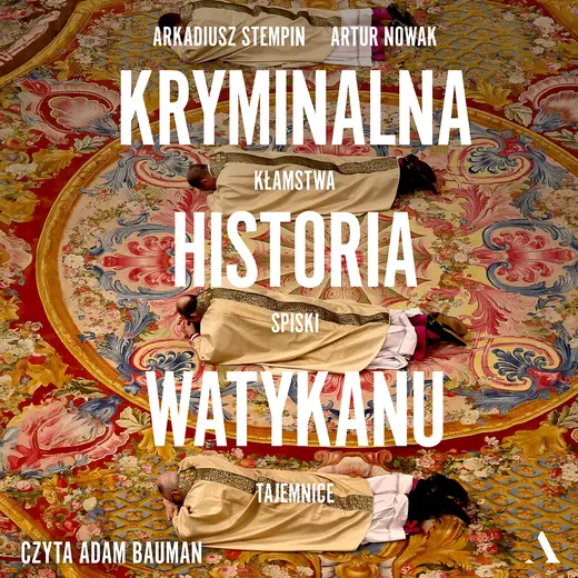 okładka Kryminalna historia Watykanu audiobook | MP3 | Artur Nowak, Arkadiusz Stempin