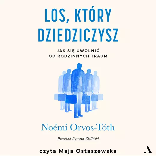 okładka Los, który dziedziczysz. Jak się uwolnić od rodzinnych traum audiobook | MP3 | Noémi Orvos-Tóth