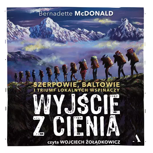okładka Wyjście z cienia. Szerpowie, Baltowie i triumf lokalnych wspinaczy audiobook | MP3 | Bernadette McDonald