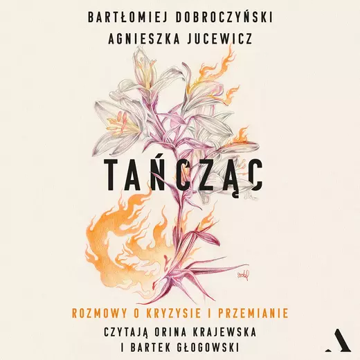 okładka Tańcząc. Rozmowy o kryzysie i przemianie audiobook | MP3 | Bartłomiej Dobroczyński, Agnieszka Jucewicz