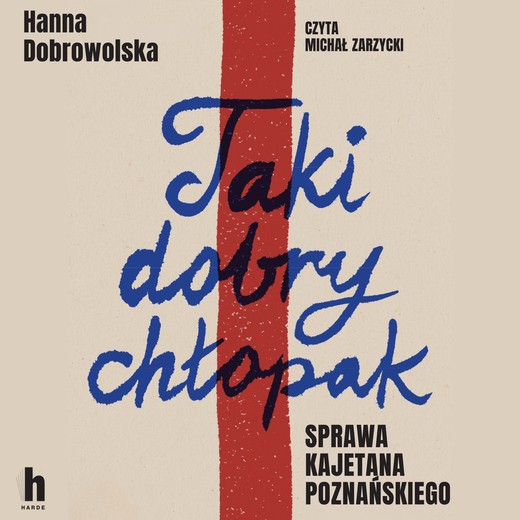 okładka Taki dobry chłopak. Sprawa Kajetana Poznańskiego audiobook | MP3 | Hanna Dobrowolska