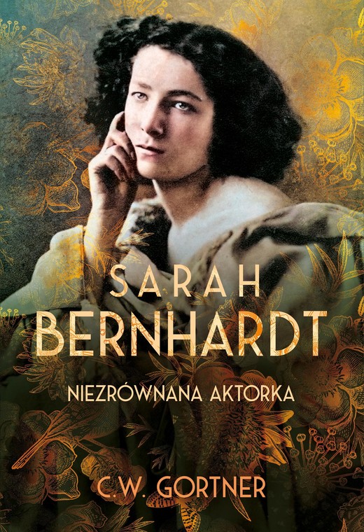 okładka Sarah Bernhardt. Niezrównana aktorka ebook | epub, mobi | C. W. Gortner