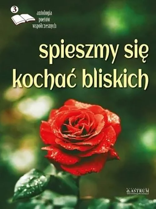 okładka Spieszmy się kochać bliskich Edycja trzecia Antologia poetów współczesnych książka