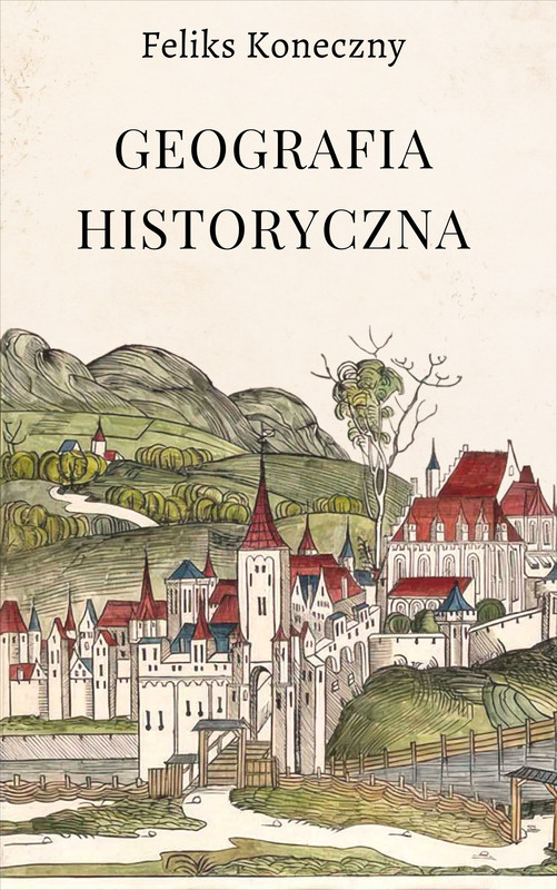 okładka Geografia historyczna ebook | epub, mobi | Feliks Koneczny
