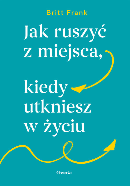 okładka Jak ruszyć z miejsca, kiedy utkniesz w życiu ebook | epub, mobi | Britt Frank