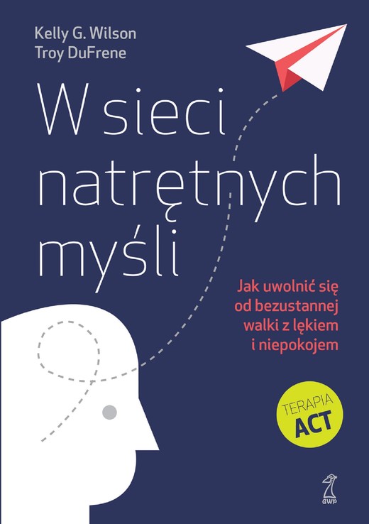 okładka W sieci natrętnych myśli. Jak uwolnić się od bezustannej walki z lękiem i niepokojem ebook | epub, mobi | Troy DuFrene, Kelly G. Wilson