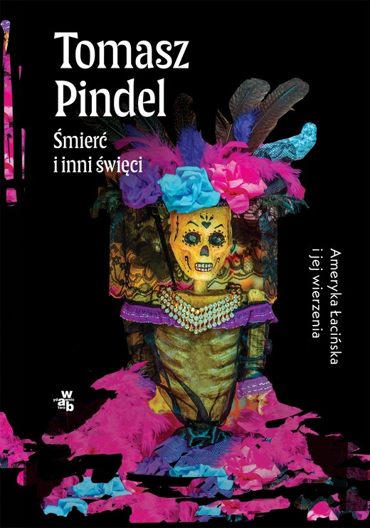 okładka Śmierć i inni święci. Ameryka Łacińska i jej wierzenia ebook | epub, mobi | Tomasz Pindel